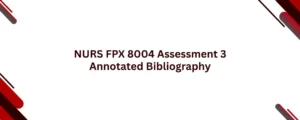 NURS FPX 8004 Assessment 3 Annotated Bibliography