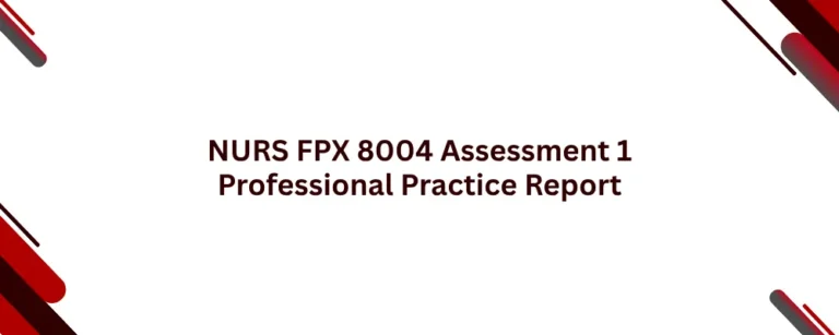 NURS FPX 8004 Assessment 1 Professional Practice Report
